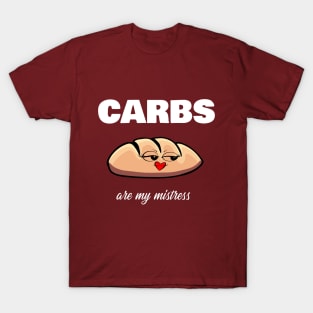 Carbs are my mistress T-Shirt